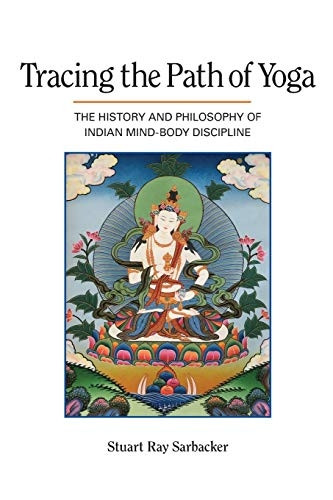 Tracing the Path of Yoga:  - The History and Philosophy  - of Indian Mind - Body  - Discipline