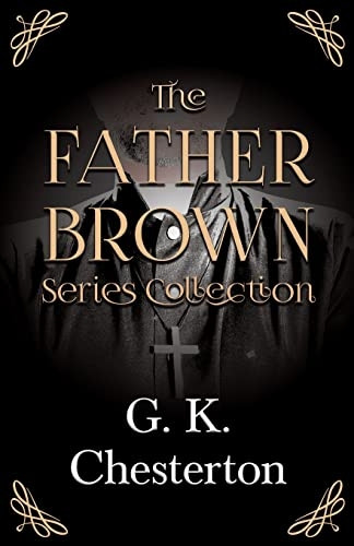 The Father Brown Series Collection;The Innocence of Father Brown, The Wisdom of Father Brown, The Incredulity of Father Brown, The Secret of Father Brown, & The Scandal of Father Brown (Father Brown)