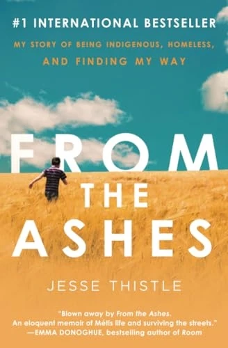 From the Ashes: My Story of Being Indigenous, Homeless, and Finding My Way