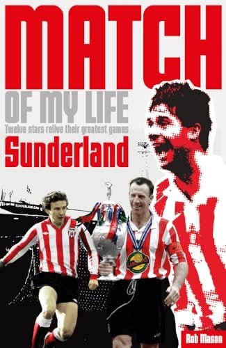Sunderland Match of My Life: Twelve Stars Relive Their Greatest Games