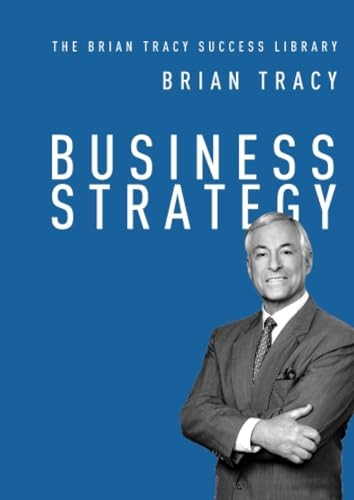 Business Strategy (Brian Tracy Success Library)