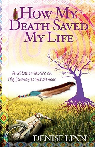 How My Death Saved My Life: And Other Stories On My Journey To Wholeness