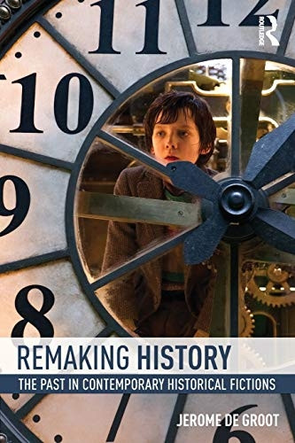 Remaking History: The Past in Contemporary Historical Fictions
