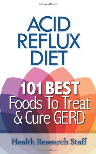 Acid Reflux Diet: 101 Best Foods to Treat & Cure Gerd