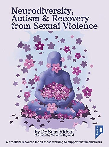Neurodiversity, Autism and Recovery from Sexual Violence: A practical resource for all those working to support victim-survivors