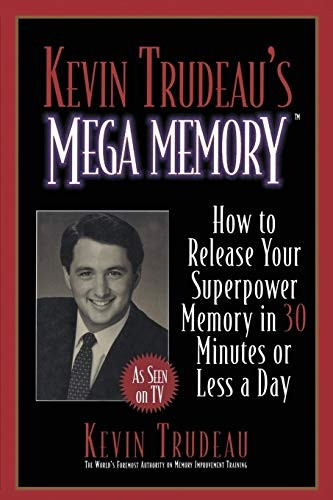 Kevin Trudeau's Mega Memory: How to Release Your Superpower Memory in 30 Minutes or Less a Day