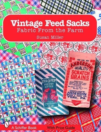 Vintage Feed Sacks: Fabric from the Farm (Schiffer Book)