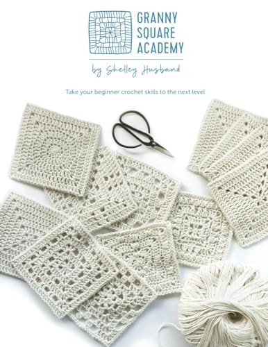 Granny Square Academy: Take your beginner crochet skills to the next level