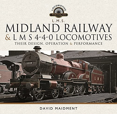 Midland Railway and L M S 4-4-0 Locomotives: Their Design, Operation and Performance (Locomotive Portfolio)