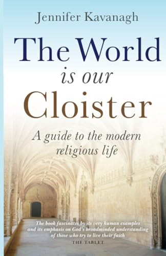 The World Is Our Cloister: A Guide to the Modern Religious Life: A Guide to Modern Religious Life