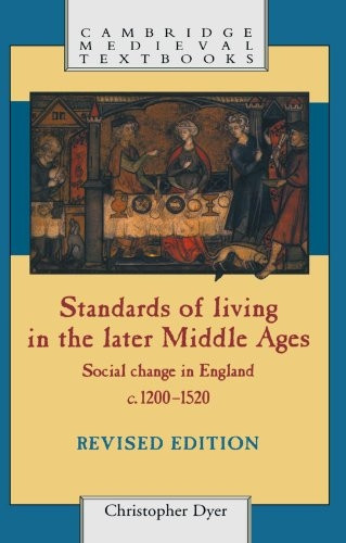 Standards of Living in the Later Middle Ages: Social Change in England C. 1200-1520 (Cambridge Medieval Textbooks): Social Change in England C. 1200-1520 (Cambridge Medieval Textbooks)