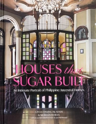 Houses That Sugar Built: An Intimate Portrait of Philippine Ancestral Homes