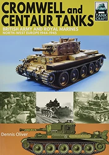 Cromwell and Centaur Tanks:  British Army and Royal Marines, North-west Europe 1944-1945 (Tank Craft)