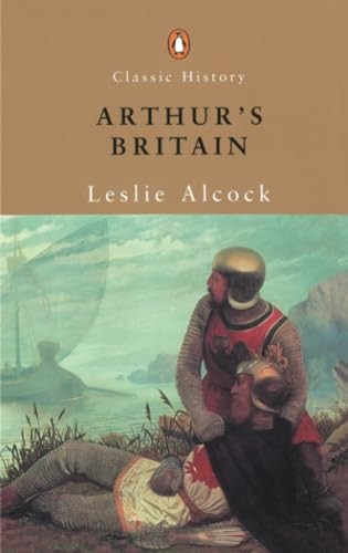 Arthur's Britain: History and Archaeology A.D. 367-634 (Penguin Classic History)
