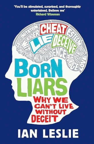 Born Liars: Why We Can't Live Without Deceit