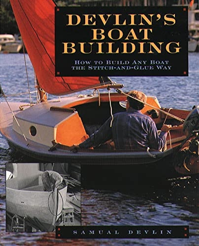 Devlin's Boatbuilding: How to Build Any Boat the Stitch-and-Glue Way: How to Build Any Boat the Stitch-and-glue Way