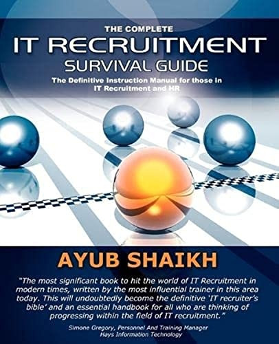 The Complete IT Recruitment Survival Guide: An Instruction Manual for IT Recruitment Consultants