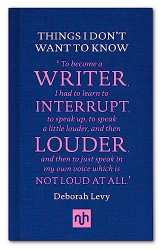 Things I Don't Want to Know: A Response to George Orwell's Why I Write (Nhe Classic Collection)