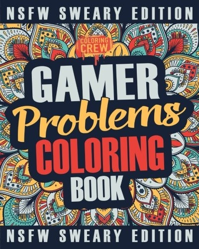 Gamer Coloring Book: A Sweary, Irreverent, Swear Word Gaming Coloring Book Gift Idea for Gamers and Video Game Lovers (Gamer Gifts)