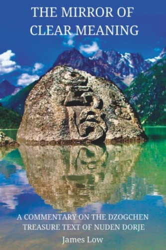 The Mirror of Clear Meaning: A Commentary on the Dzogchen Treasure Text of Nuden Dorje (Simply Being Buddhism)