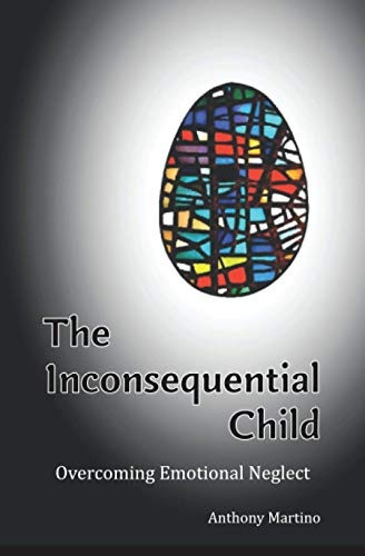 The Inconsequential Child: Overcoming Emotional Neglect