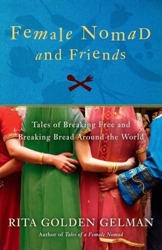 Female Nomad & Friends: Tales of Breaking Free and Breaking Bread Around the World