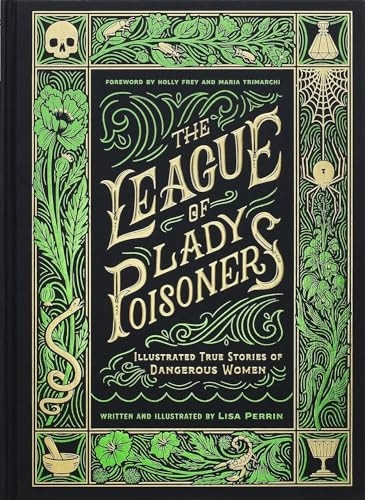 The League of Lady Poisoners: Illustrated True Stories of Dangerous Women