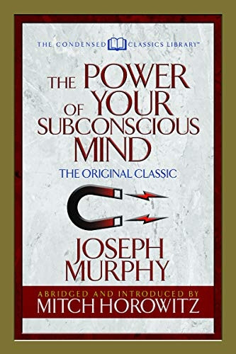 The Power of Your  - Subconscious Mind (Condensed -  Classics): The Original  - Classic