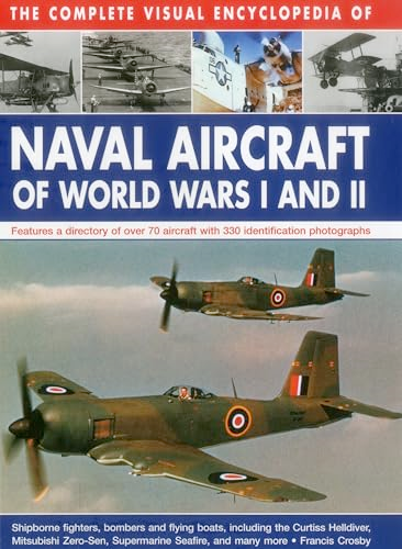 The Complete Visual Encyclopedia of Naval Aircraft of World Wars I and II
