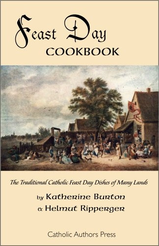 Feast Day Cookbook; The Traditional Catholic Feast Day Dishes Of Many Lands