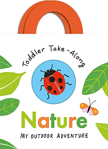 Toddler Take-Along Nature: Your Outdoor Adventure (Toddler Take-Along) [Board book]
