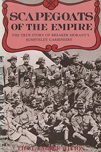 Scapegoats of the Empire:  - The True Story of Breaker  - Morant's Bushveldt  - Carbineers