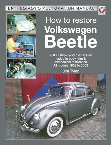 How to Restore Volkswagen Beetle: YOUR step-by-step illustrated guide to body, trim & mechanical restoration All models 1953 to 2003