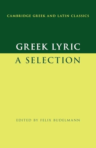 Greek Lyric: A Selection (Cambridge Greek and Latin Classics)