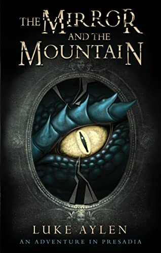 The Mirror and the Mountain: An Adventure in Presadia (adventure in Presadia An)
