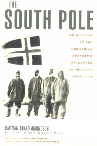 The South Pole: An Account of the Norwegian Antarctic Expedition in the "Fram", 1910-1912: An Account of the Norwegian...