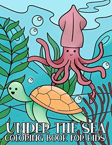 Under the Sea Coloring Book for Kids: Kawaii Sea Creatures Coloring Book for Children Who Love Ocean and Marine Life