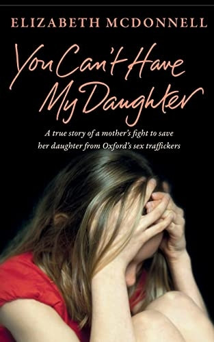 You Can't Have My Daughter: A true story of a mother's desperate fight to save her daughter from Oxford's sex...