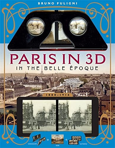 Paris in 3D in the Belle oÙpoque: A Book Plus Steroeoscopic Viewer and 34 3D Photos