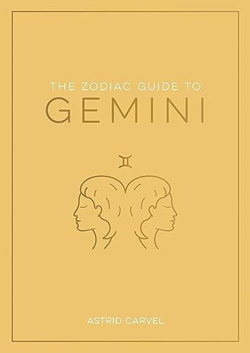 The Zodiac Guide to Gemini: The Ultimate Guide to Understanding Your Star Sign, Unlocking Your Destiny and Decoding the Wisdom of the Stars