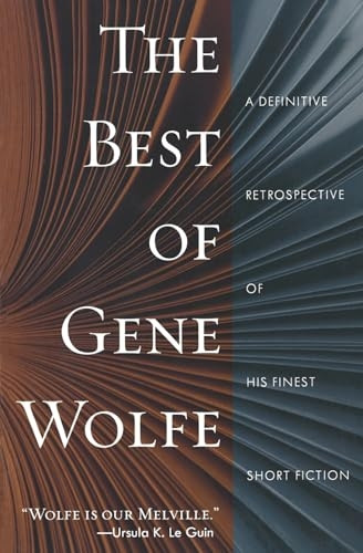 The Best of Gene Wolfe: A Definitive Retrospective of His Finest Short Fiction