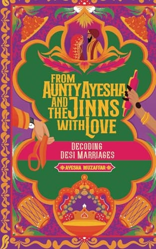 From Aunty Ayesha And The Jinns With Love: Decoding Desi Marriages