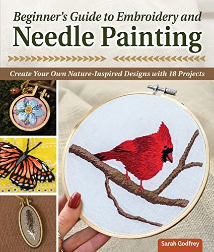 Beginner's Guide to Embroidery and Needle Painting: Create Your Own Nature-Inspired Designs