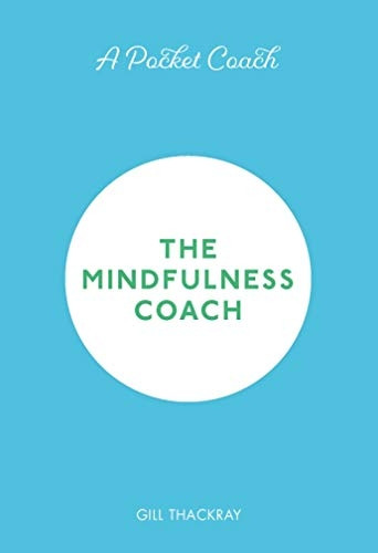 A Pocket Coach: The Mindfulness Coach (Pocket Guides to Self-Care)