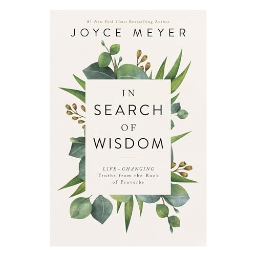 In Search of Wisdom: Life-Changing Truths in the Book of Proverbs