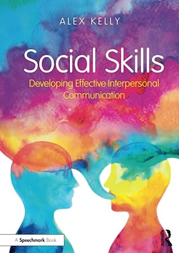 Social Skills: Developing Effective Interpersonal Communication