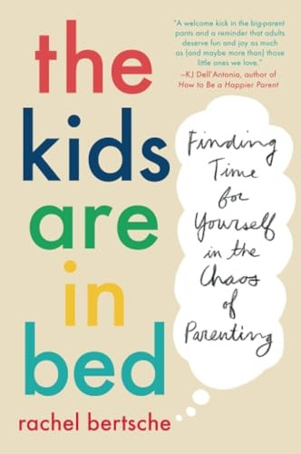 The Kids Are In Bed: Finding Time for Yourself in the Chaos of Parenting
