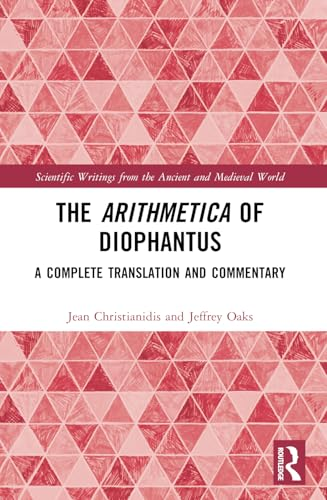 The Arithmetica of  Diophantus: A Complete  Translation and Commentary  (Scientific Writings from  the Ancient and Medieval  World)