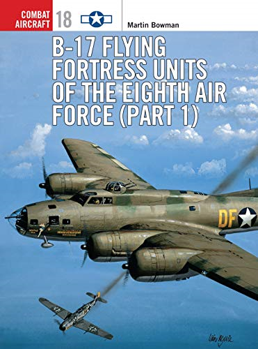 B-17 Flying Fortress Units of the Eighth Air Force (Part 1) (Osprey Combat Aircraft S.): Pt.1 (Osprey Combat Aircraft)