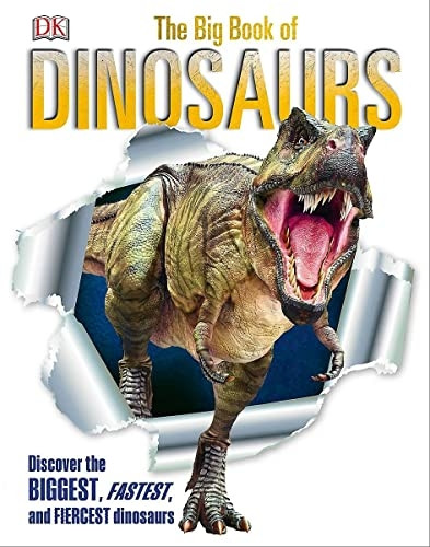 The Big Book of Dinosaurs: Discover the Biggest, Fastest, and Fiercest Dinosaurs